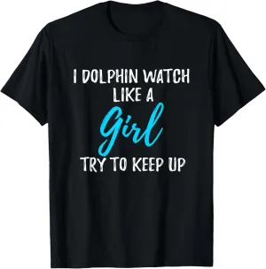 I Dolphin Watch Like A Girl T-Shirt Strong Woman Gift T-Shirt