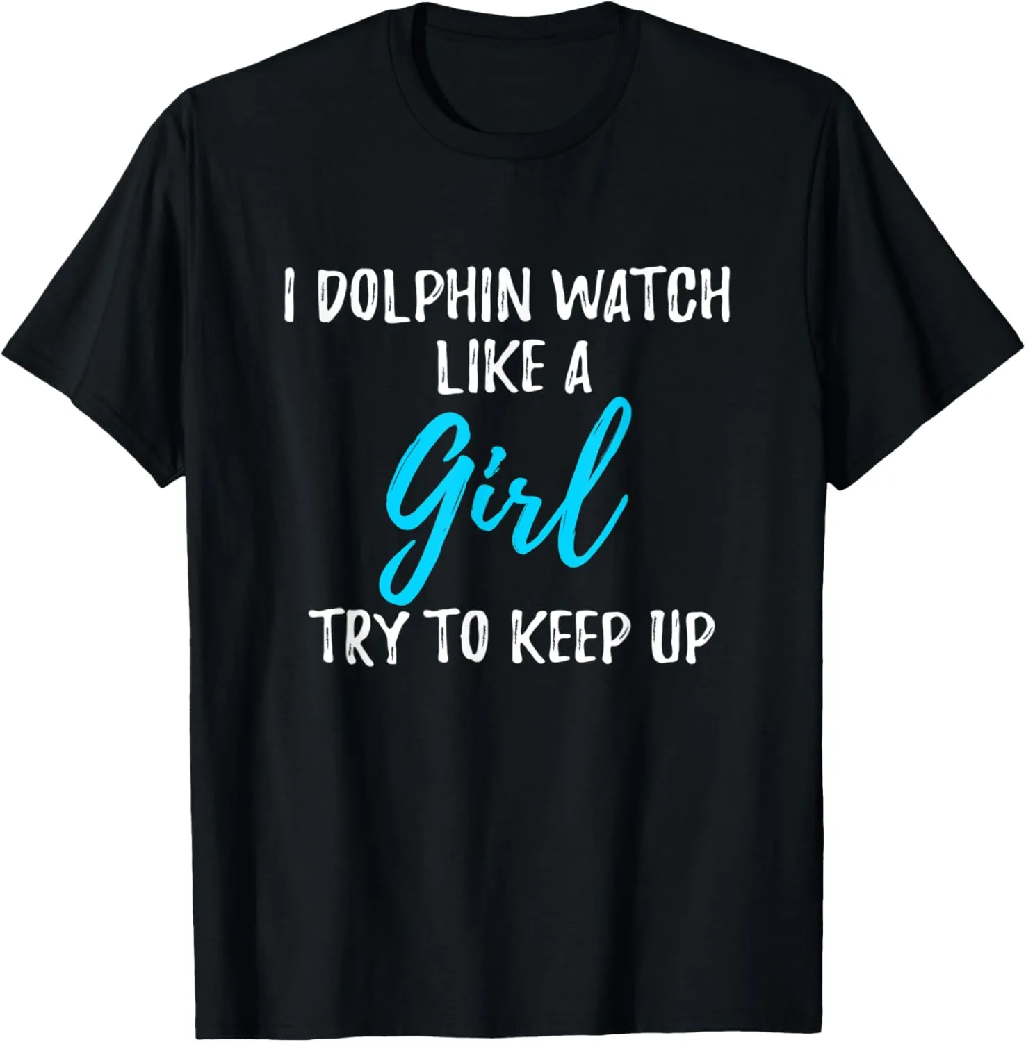 I Dolphin Watch Like A Girl T-Shirt Strong Woman Gift T-Shirt